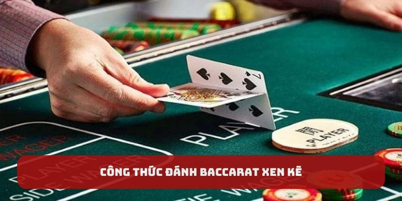Công thức đánh baccarat xen kẽ