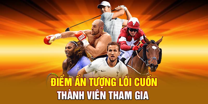 Điểm ấn tượng lôi cuốn thành viên tham gia