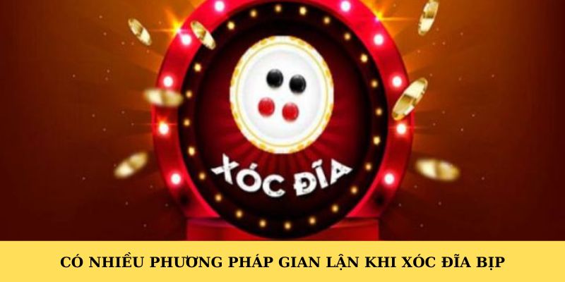 Có nhiều phương pháp gian lận khi xóc đĩa bịp